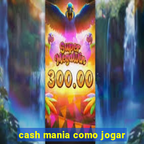 cash mania como jogar